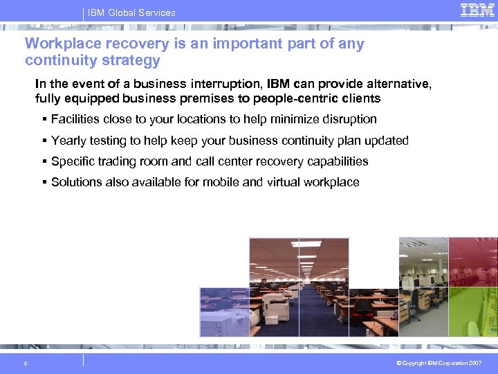 IBM Global Services Workplace recovery is an important part of any continuity strategy In