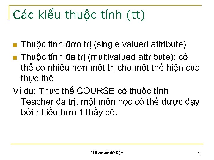 Các kiểu thuộc tính (tt) Thuộc tính đơn trị (single valued attribute) n Thuộc