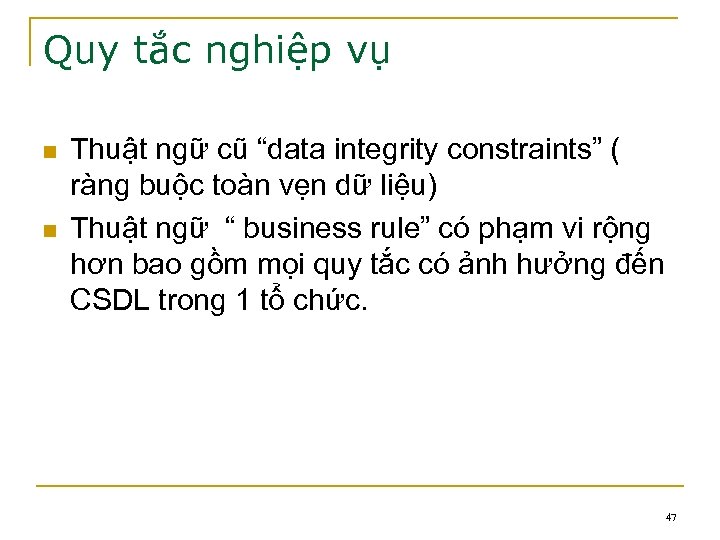 Quy tắc nghiệp vụ n n Thuật ngữ cũ “data integrity constraints” ( ràng