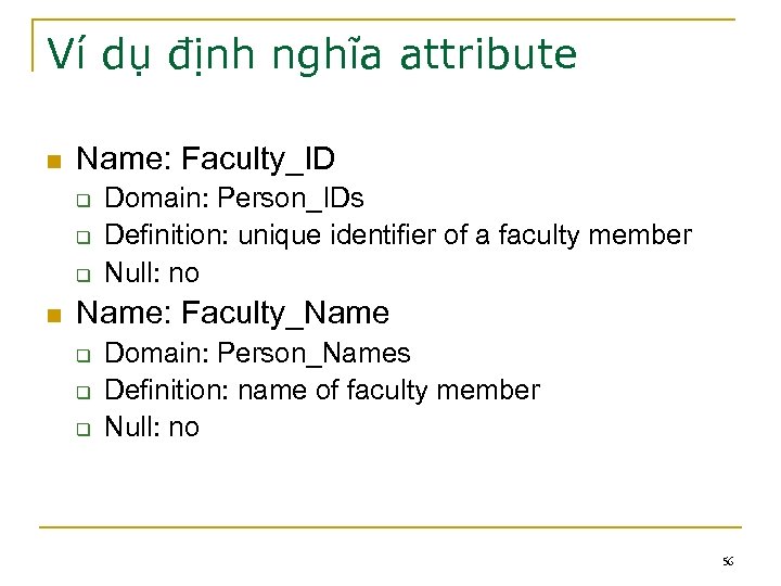 Ví dụ định nghĩa attribute n Name: Faculty_ID q q q n Domain: Person_IDs