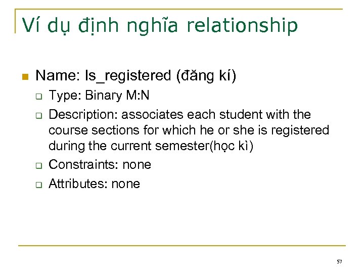 Ví dụ định nghĩa relationship n Name: Is_registered (đăng kí) q q Type: Binary