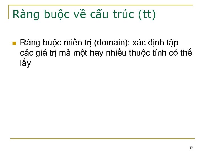 Ràng buộc về cấu trúc (tt) n Ràng buộc miền trị (domain): xác định