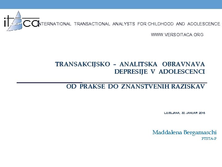 INTERNATIONAL TRANSACTIONAL ANALYSTS FOR CHILDHOOD AND ADOLESCENCE WWW. VERSOITACA. ORG TRANSAKCIJSKO – ANALITSKA OBRAVNAVA