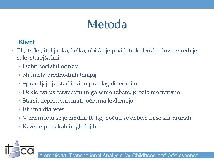 Metoda Klient • Eli, 14 let, italijanka, belka, obiskuje prvi letnik družboslovne srednje šole,