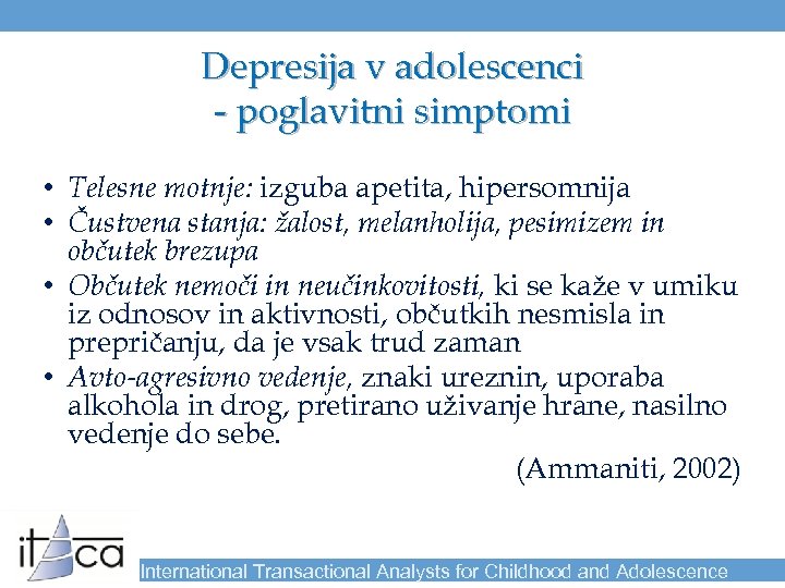 Depresija v adolescenci - poglavitni simptomi • Telesne motnje: izguba apetita, hipersomnija • Čustvena