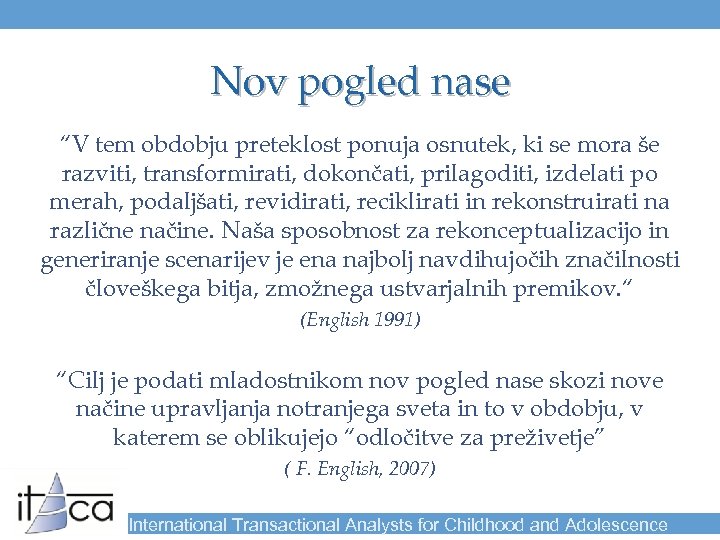 Nov pogled nase “V tem obdobju preteklost ponuja osnutek, ki se mora še razviti,