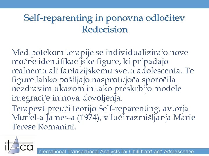 Self-reparenting in ponovna odločitev Redecision Med potekom terapije se individualizirajo nove močne identifikacijske figure,