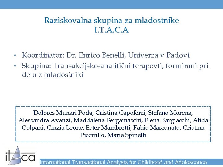Raziskovalna skupina za mladostnike I. T. A. C. A • Koordinator: Dr. Enrico Benelli,