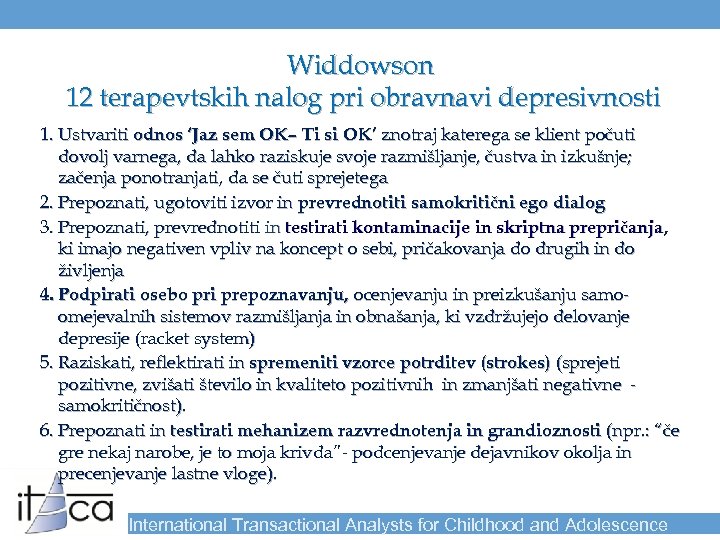Widdowson 12 terapevtskih nalog pri obravnavi depresivnosti 1. Ustvariti odnos ‘Jaz sem OK– Ti