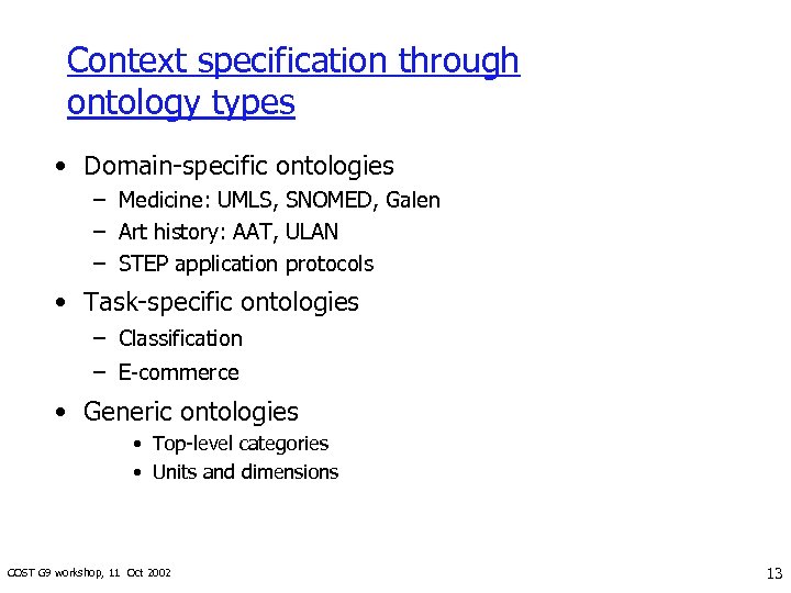 Context specification through ontology types • Domain-specific ontologies – Medicine: UMLS, SNOMED, Galen –
