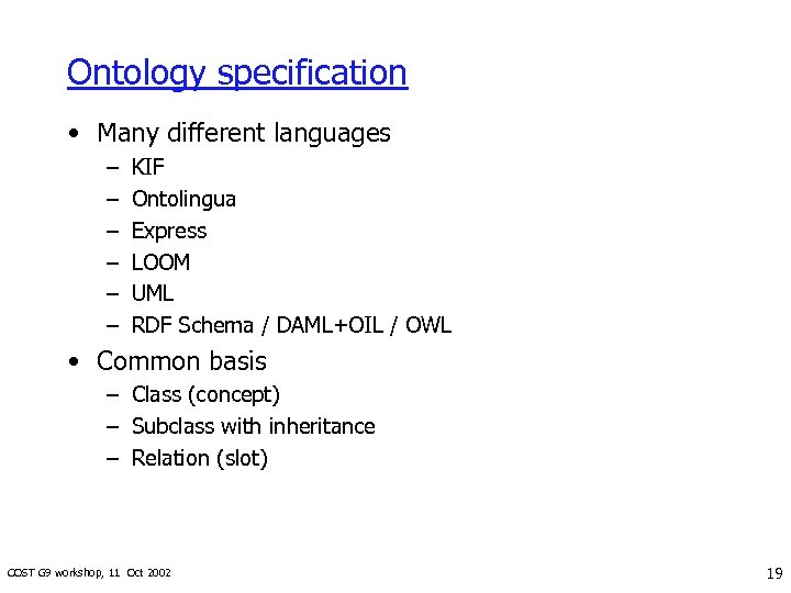 Ontology specification • Many different languages – – – KIF Ontolingua Express LOOM UML