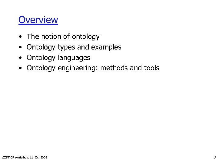 Overview • • The notion of ontology Ontology types and examples Ontology languages Ontology