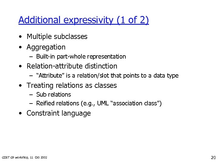 Additional expressivity (1 of 2) • Multiple subclasses • Aggregation – Built-in part-whole representation