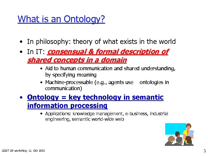 What is an Ontology? • In philosophy: theory of what exists in the world