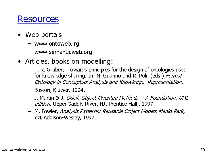Resources • Web portals – www. ontoweb. irg – www. semanticweb. org • Articles,