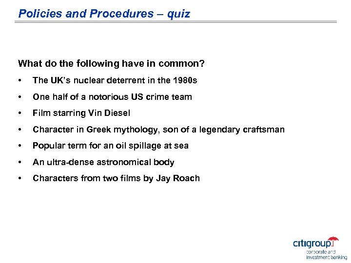 Policies and Procedures – quiz What do the following have in common? • The