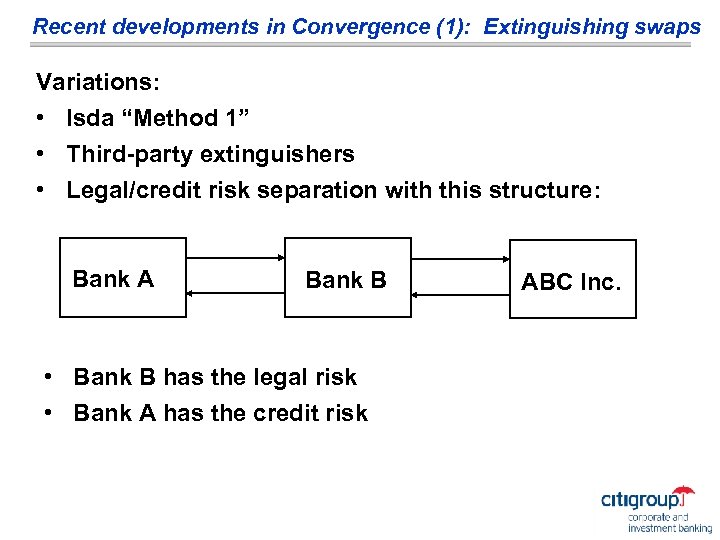Recent developments in Convergence (1): Extinguishing swaps Variations: • Isda “Method 1” • Third-party