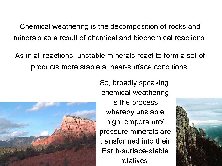 Chemical weathering is the decomposition of rocks and minerals as a result of chemical