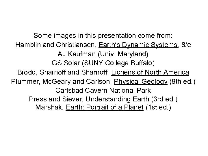 Some images in this presentation come from: Hamblin and Christiansen, Earth’s Dynamic Systems, 8/e