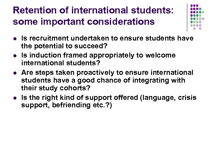 Retention of international students: some important considerations l l Is recruitment undertaken to ensure