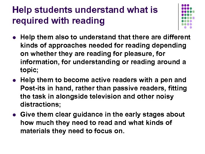 Help students understand what is required with reading l l l Help them also