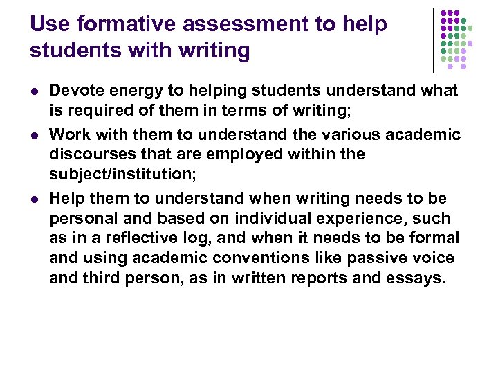 Use formative assessment to help students with writing l l l Devote energy to