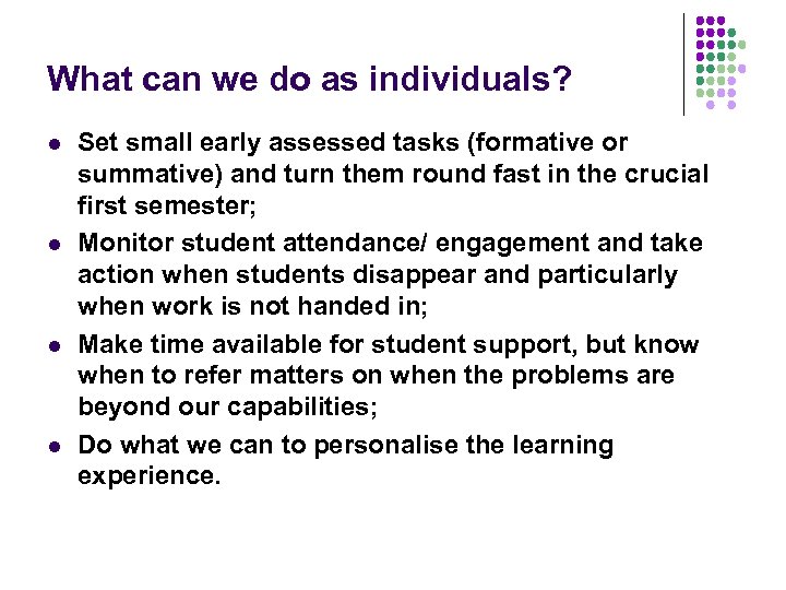 What can we do as individuals? l l Set small early assessed tasks (formative