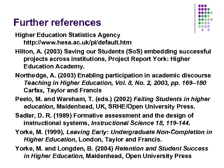 Further references Higher Education Statistics Agency http: //www. hesa. ac. uk/pi/default. htm Hilton, A.