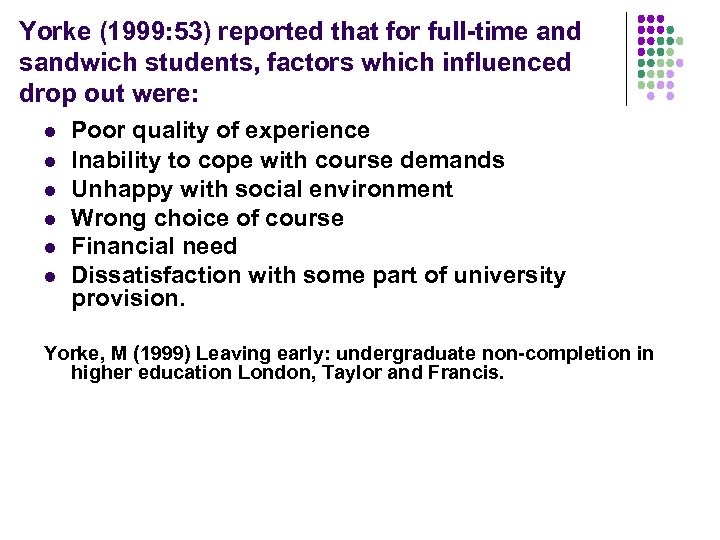 Yorke (1999: 53) reported that for full-time and sandwich students, factors which influenced drop
