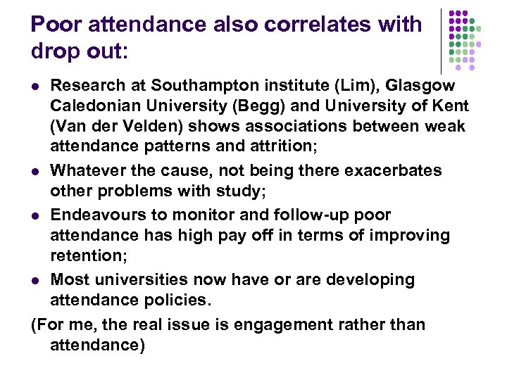 Poor attendance also correlates with drop out: Research at Southampton institute (Lim), Glasgow Caledonian