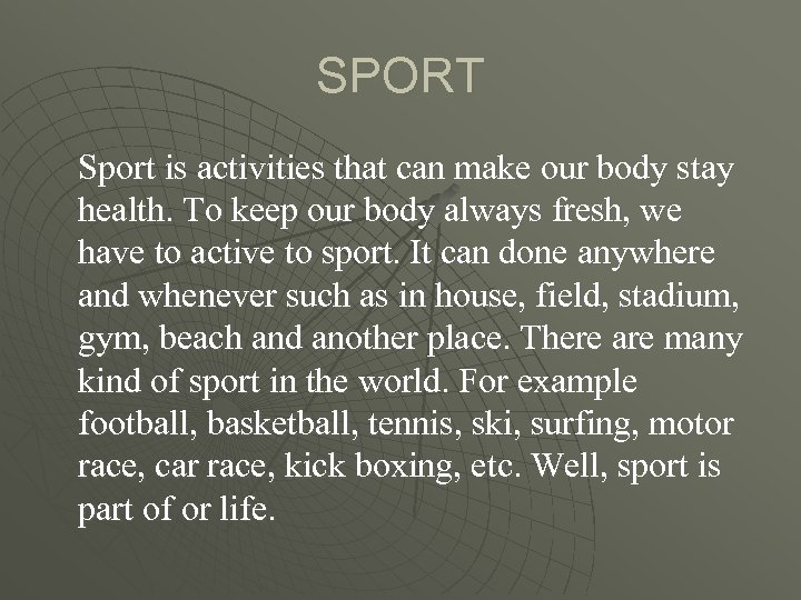 SPORT Sport is activities that can make our body stay health. To keep our