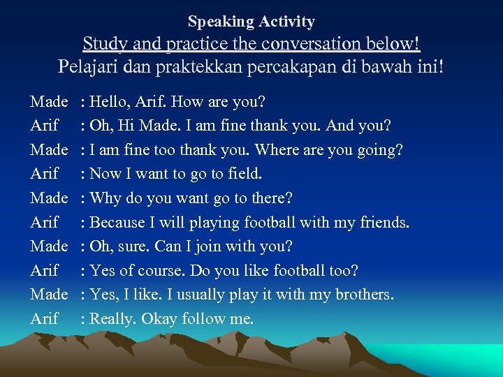 Speaking Activity Study and practice the conversation below! Pelajari dan praktekkan percakapan di bawah