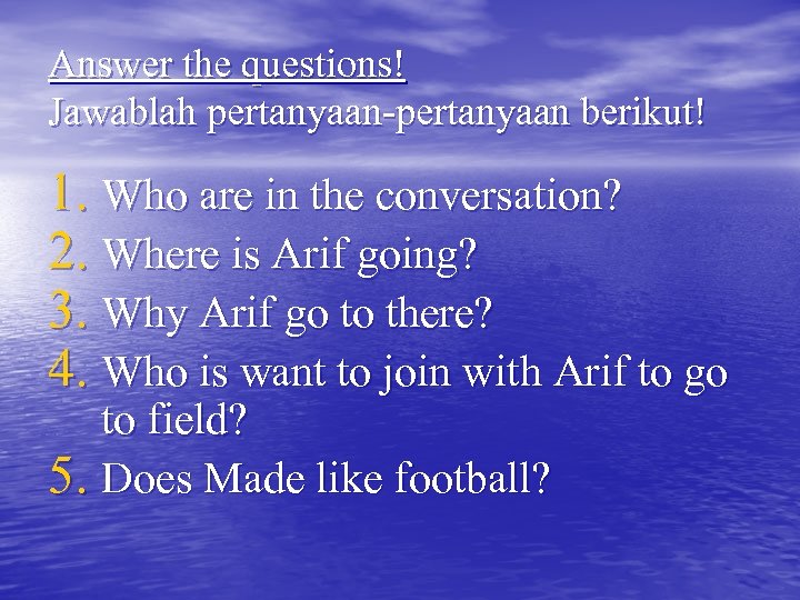 Answer the questions! Jawablah pertanyaan-pertanyaan berikut! 1. Who are in the conversation? 2. Where