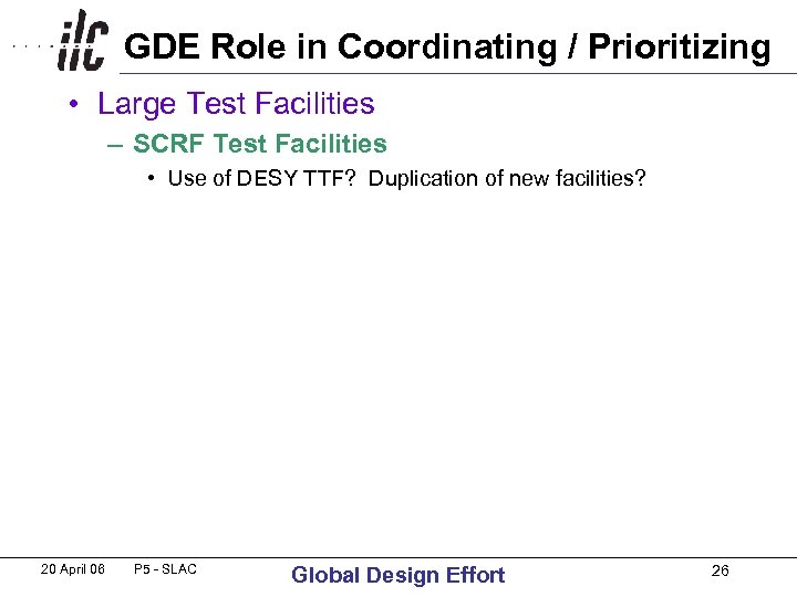 GDE Role in Coordinating / Prioritizing • Large Test Facilities – SCRF Test Facilities