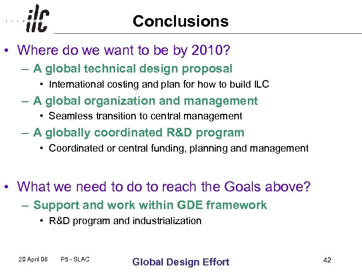 Conclusions • Where do we want to be by 2010? – A global technical