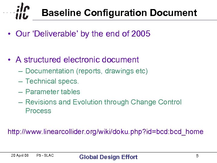 Baseline Configuration Document • Our ‘Deliverable’ by the end of 2005 • A structured