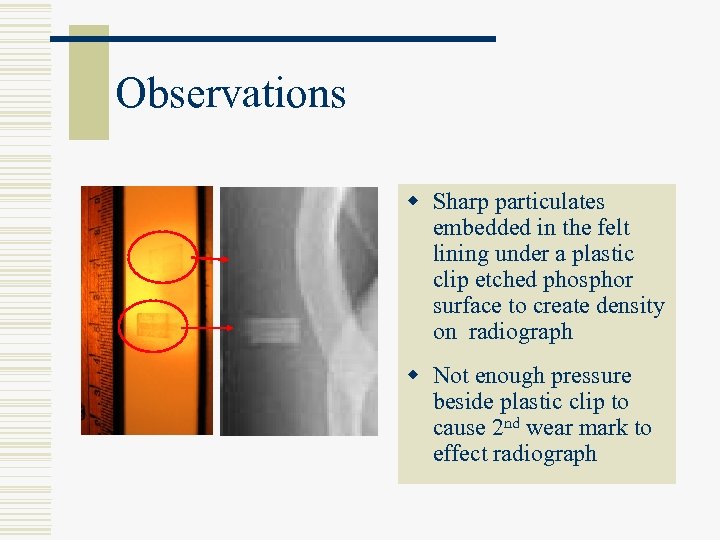 Observations w Sharp particulates embedded in the felt lining under a plastic clip etched