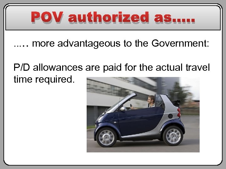 POV authorized as…. . more advantageous to the Government: P/D allowances are paid for