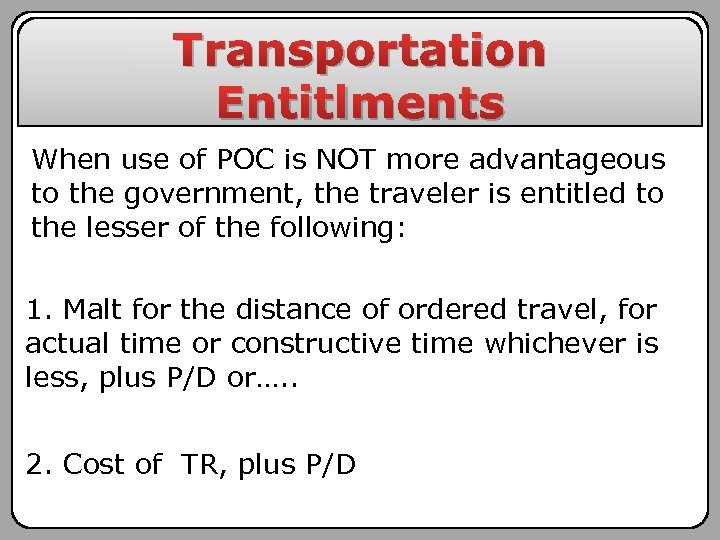 Transportation Entitlments When use of POC is NOT more advantageous to the government, the