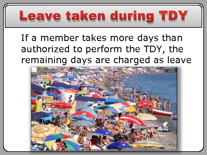 Leave taken during TDY If a member takes more days than authorized to perform