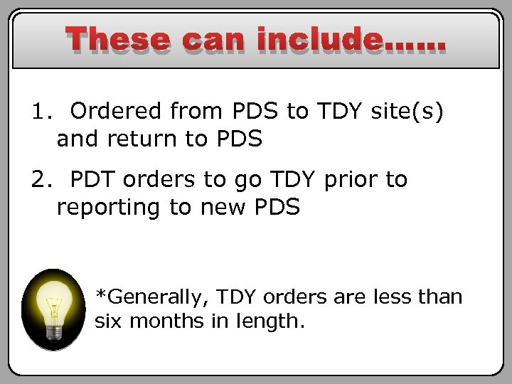 These can include…… 1. Ordered from PDS to TDY site(s) and return to PDS