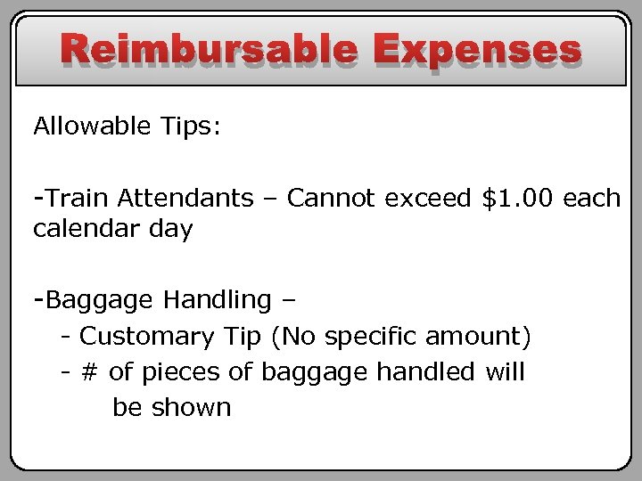 Reimbursable Expenses Allowable Tips: -Train Attendants – Cannot exceed $1. 00 each calendar day