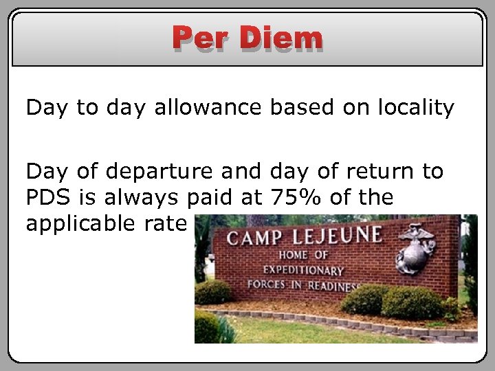 Per Diem Day to day allowance based on locality Day of departure and day