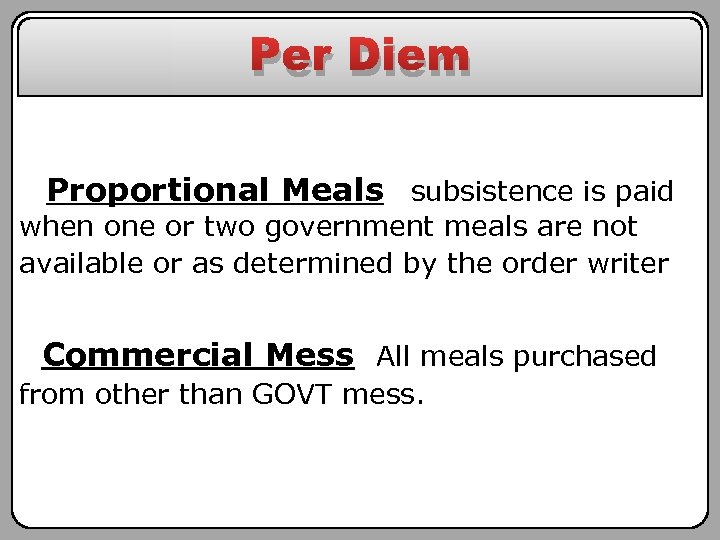 Per Diem Proportional Meals subsistence is paid when one or two government meals are