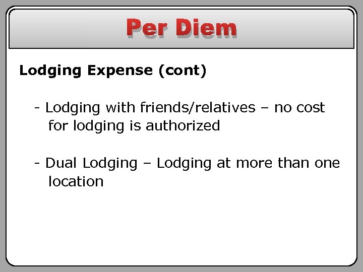 Per Diem Lodging Expense (cont) - Lodging with friends/relatives – no cost for lodging