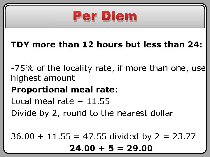 Per Diem TDY more than 12 hours but less than 24: -75% of the