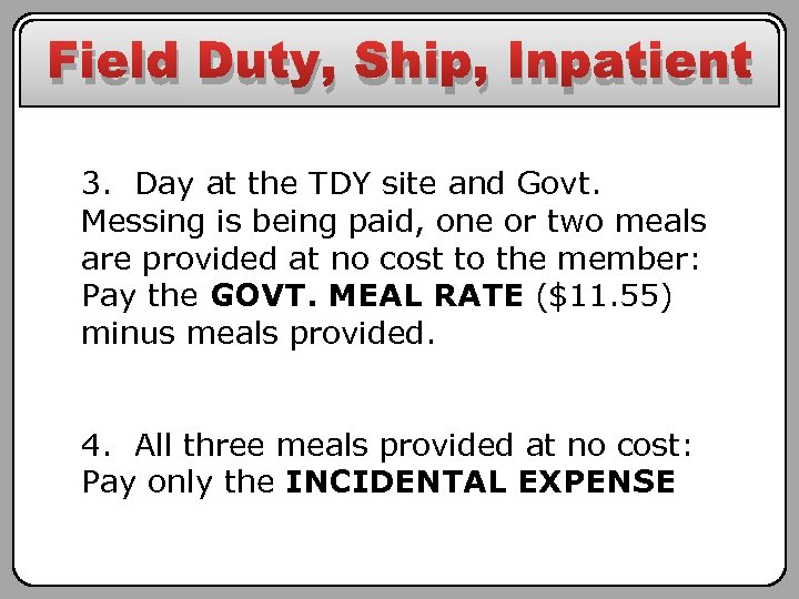Field Duty, Ship, Inpatient 3. Day at the TDY site and Govt. Messing is