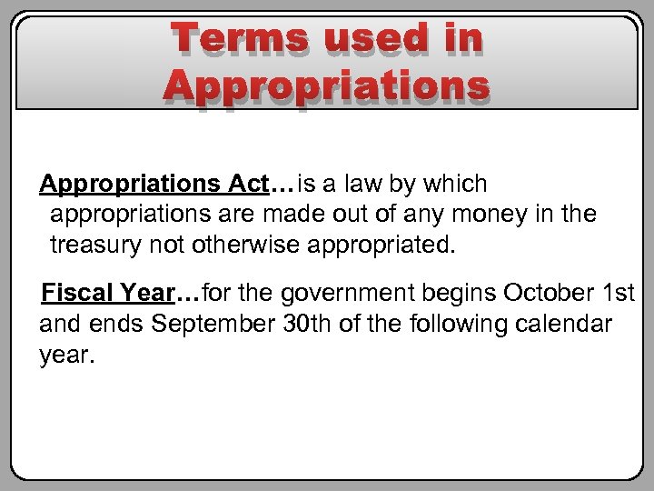Terms used in Appropriations Act… is a law by which appropriations are made out