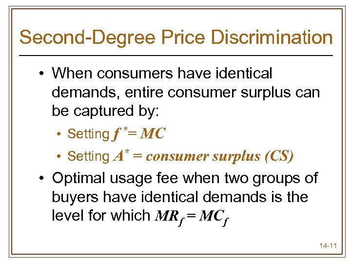 Second-Degree Price Discrimination • When consumers have identical demands, entire consumer surplus can be