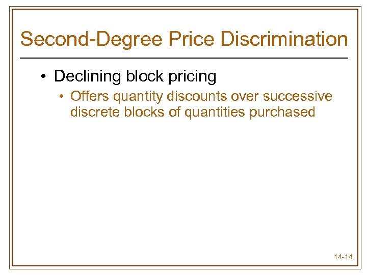 Second-Degree Price Discrimination • Declining block pricing • Offers quantity discounts over successive discrete